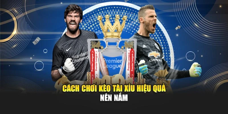Cách chơi kèo tài xỉu hiệu quả nên nắm