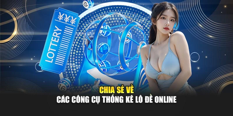 Chia sẻ về các công cụ thống kê lô đề online