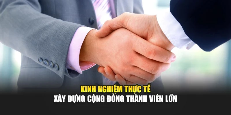 Kinh nghiệm thực tế xây dựng cộng đồng thành viên lớn