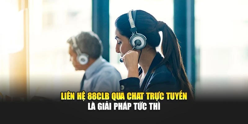 Liên hệ 88CLB qua chat trực tuyến là giải pháp tức thì