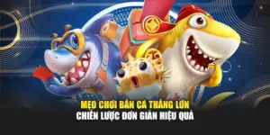 Mẹo Chơi Bắn Cá Thắng Lớn – Chiến Lược Đơn Giản Hiệu Quả
