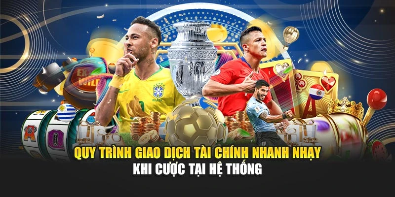 Quy trình giao dịch tài chính nhanh nhạy khi cược tại hệ thống