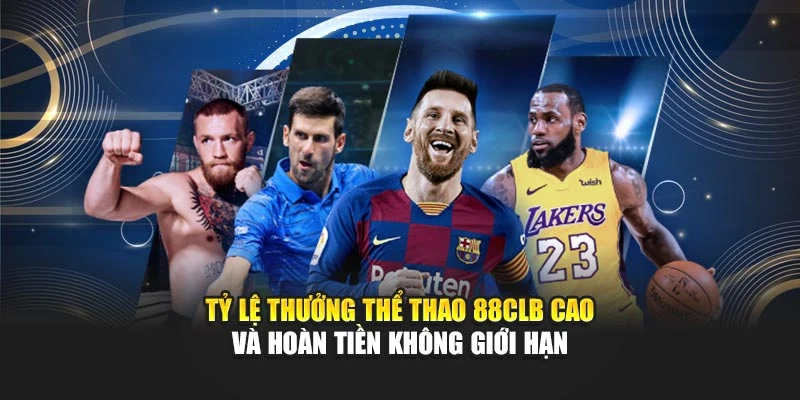 Tỷ lệ thưởng thể thao 88CLB cao và hoàn tiền không giới hạn